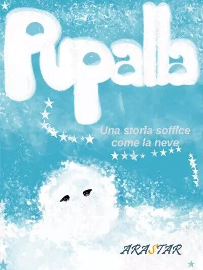 Pupalla. Una storia soffice come la neve di Arastar, 2022, Youcanprint libro usato