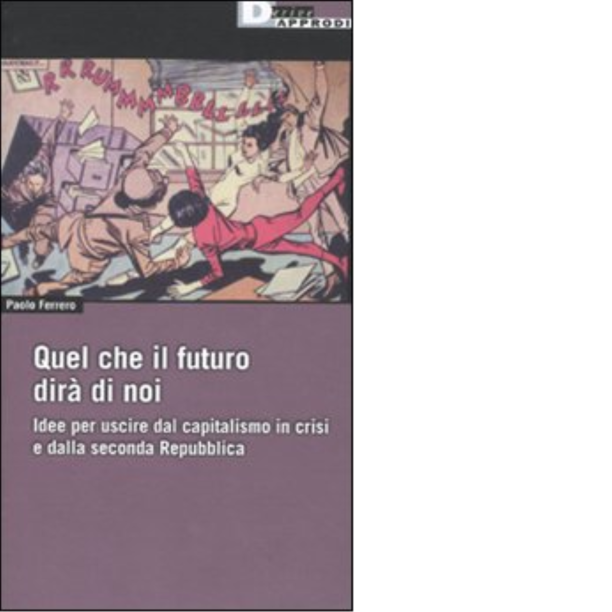 QUEL CHE IL FUTURO DIR? DI NOI. di PAOLO FERRERO - DeriveApprodi editore,2010 libro usato