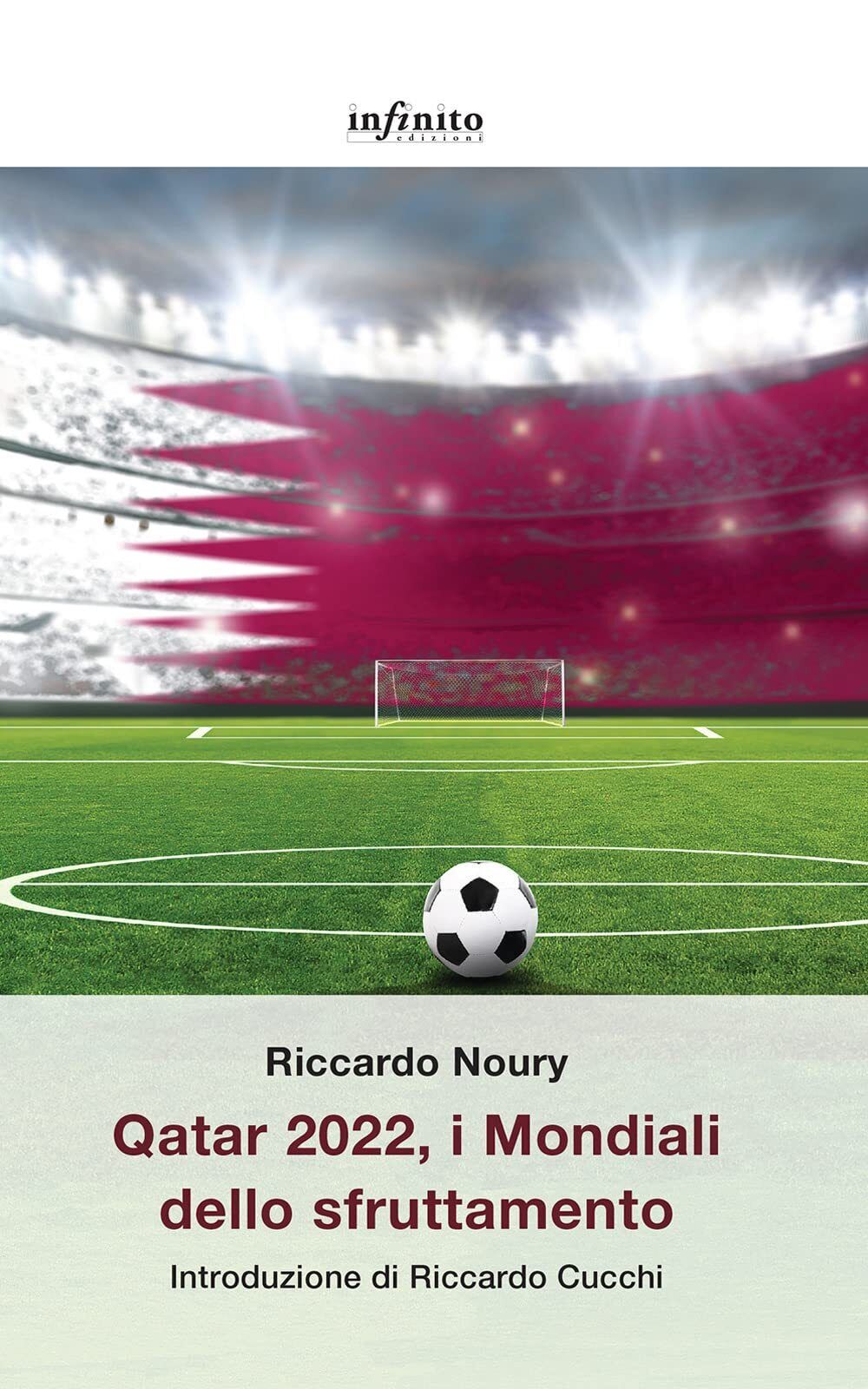 Qatar 2022, i Mondiali dello sfruttamento - Riccardo Noury - Infinito, 2022 libro usato
