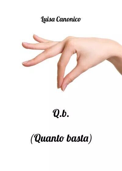 Q.b. (Quanto Basta) di Luisa Canonico, 2023, Youcanprint libro usato