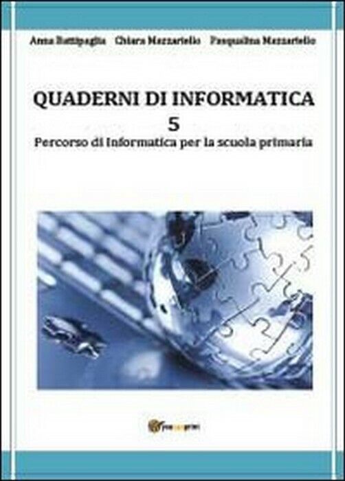 Quaderni di informatica Vol.5  - Battipaglia, Mazzariello, Mazzariello,  2013,   libro usato
