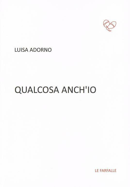 Qualcosa anch?io di Luisa Adorno,  2015,  Edizioni Le Farfalle libro usato