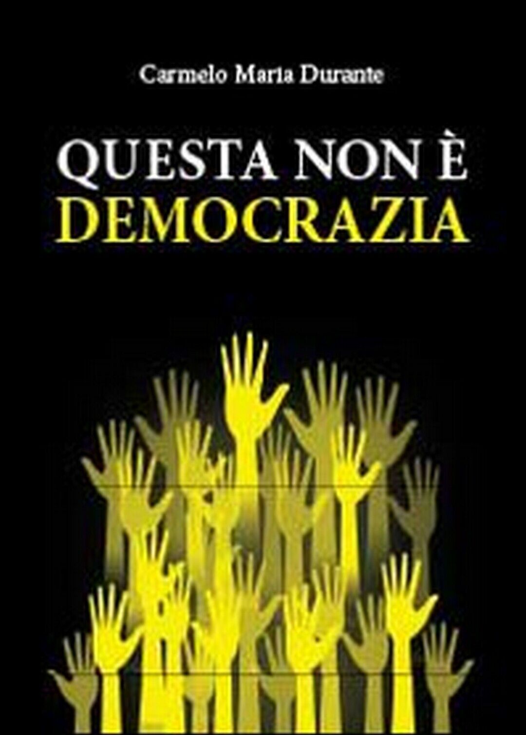 Questa non ? democrazia, Carmelo Maria Durante,  2013,  Youcanprint libro usato