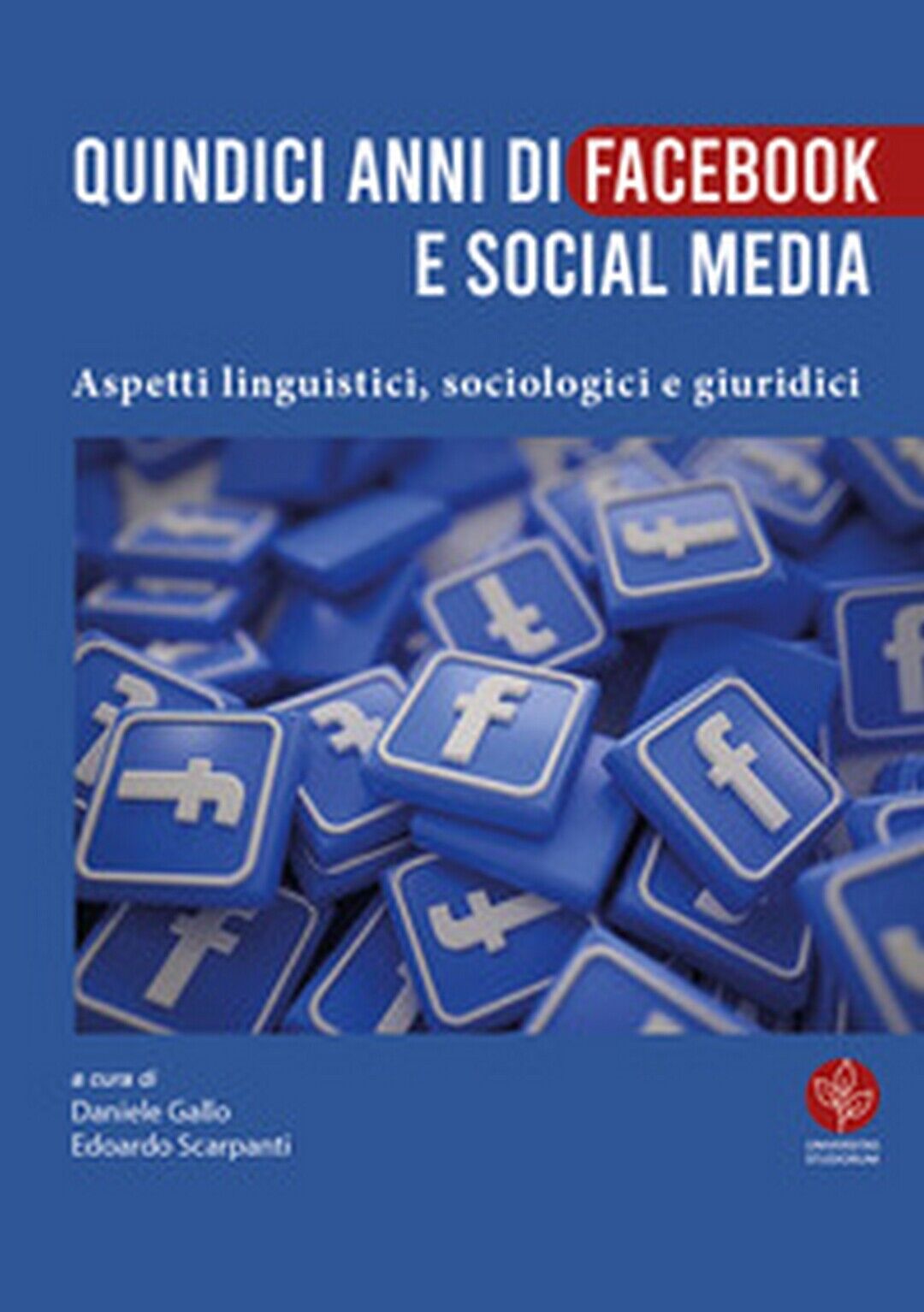 Quindici anni di Facebook e social media. Aspetti linguistici, sociologici e g. libro usato