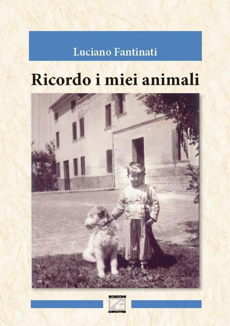 RICORDO I MIEI ANIMALI di Luciano Fantinati, 2018, Edizioni03 libro usato