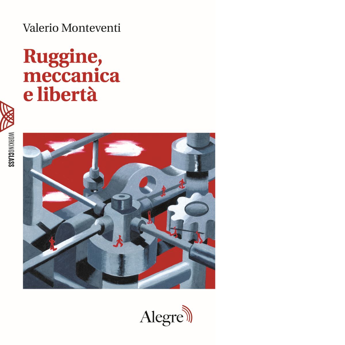 RUGGINE,MECCANICA E LIBERTA' di VALERIO MONTEVENTI - Edizioni alegre, 2019 libro usato