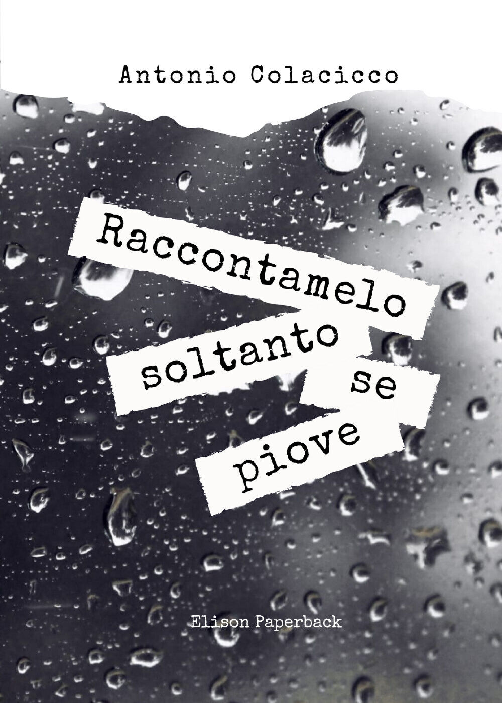 Raccontamelo soltanto se piove di Antonio Colacicco,  2022,  Elison Paperback libro usato
