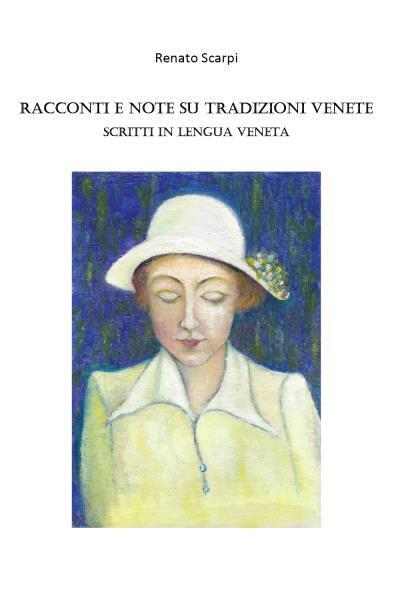 Racconti e note su Tradizioni Venete scritti in Lengua Veneta di Renato Scarpi,  libro usato