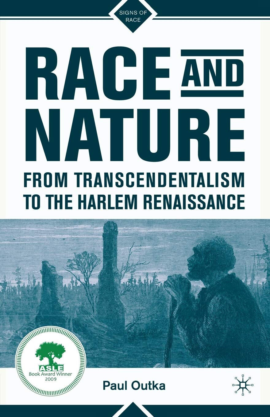 Race and Nature from Transcendentalism to the Harlem Renaissance - Paul Outka libro usato