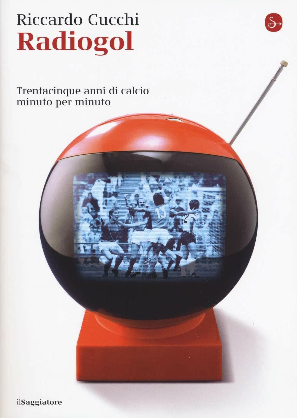 Radiogol - Riccardo Cucchi - Il Saggiatore, 2018 libro usato