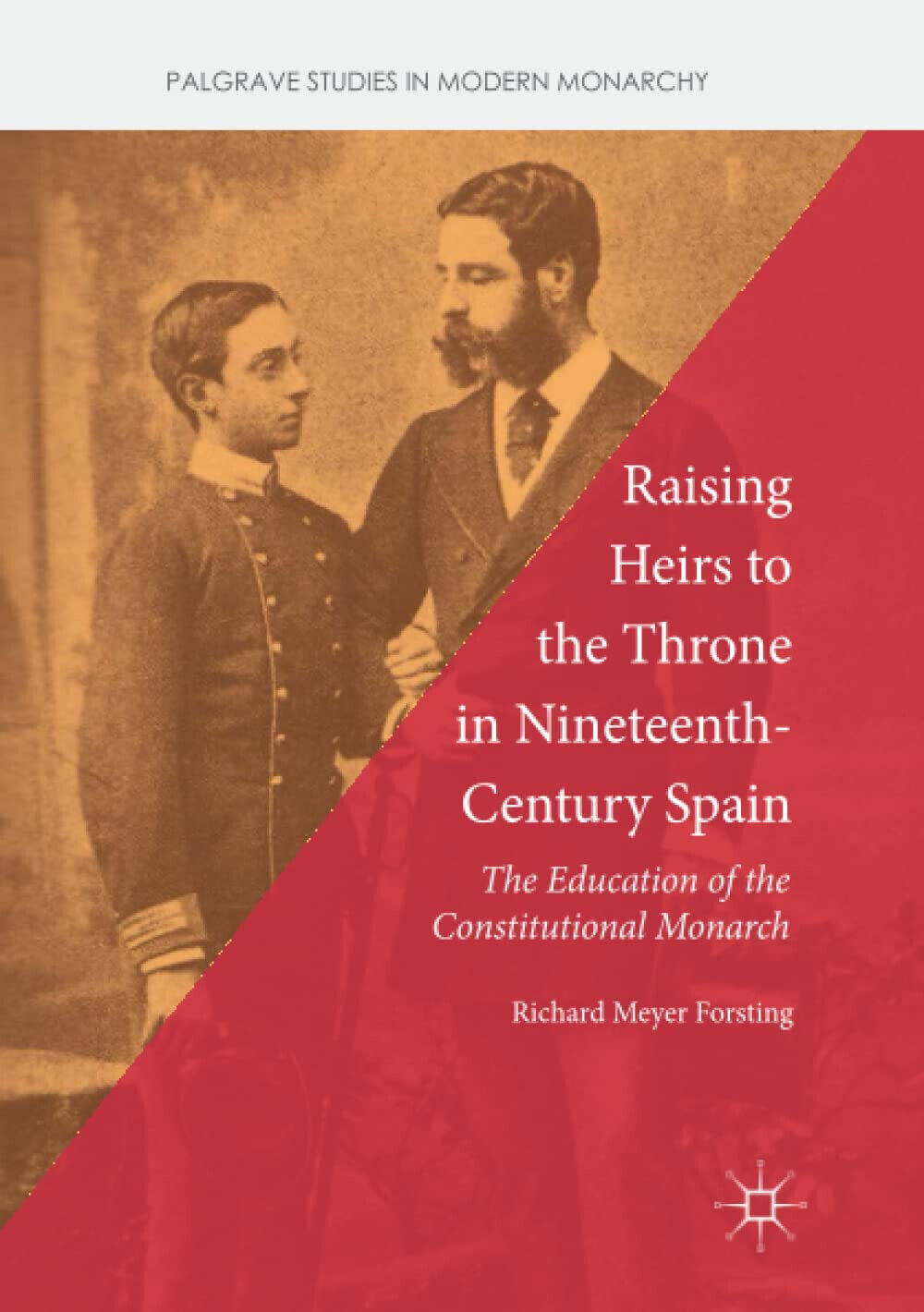 Raising Heirs to the Throne in Nineteenth-Century Spain - Richard Meyer Forsting libro usato
