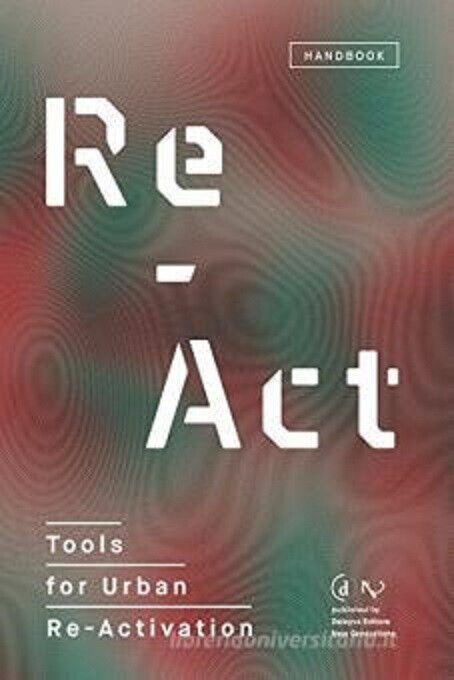 Re-act. Tools for urban re-activation - VENTURINI - Deleyva editore, 2018 libro usato