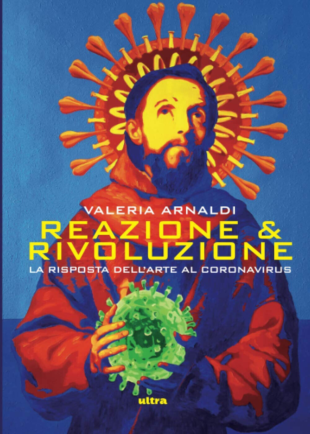 Reazione & rivoluzione. La risposta dell'arte al coronavirus - Arnaldi - 2020 libro usato