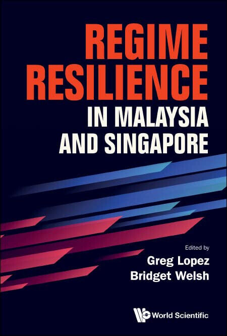 Regime Resilience in Malaysia and Singapore - Greg Lopez -?WORLD SCIENTIFIC,2022 libro usato