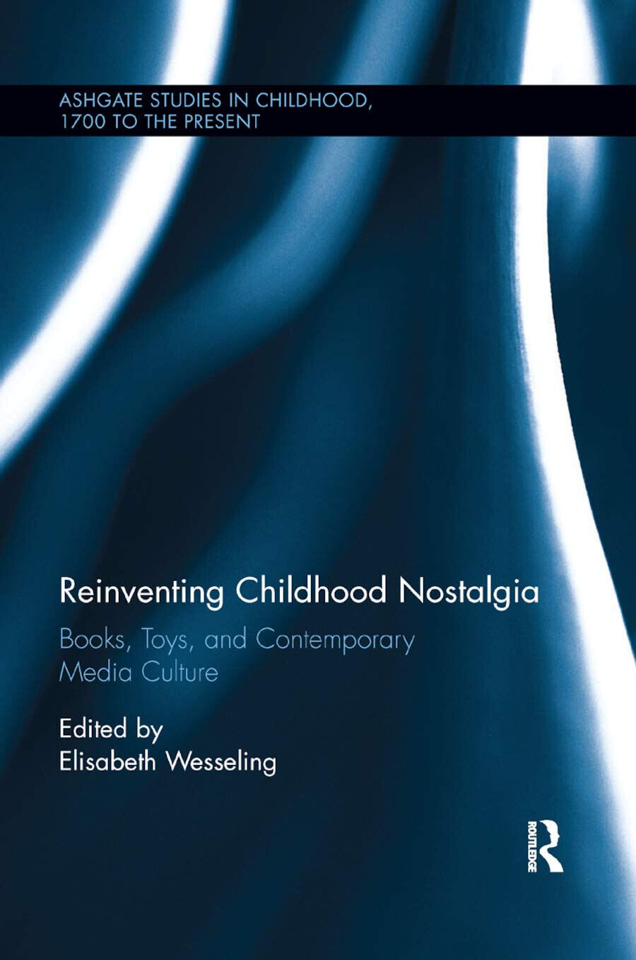 Reinventing Childhood Nostalgia - Elisabeth Wesseling - Routledge, 2019 libro usato