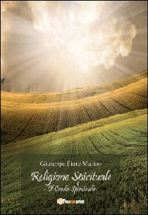 Religione spirituale: il credo spirituale - Giuseppe Fiore Marino,  2013,  Youca libro usato