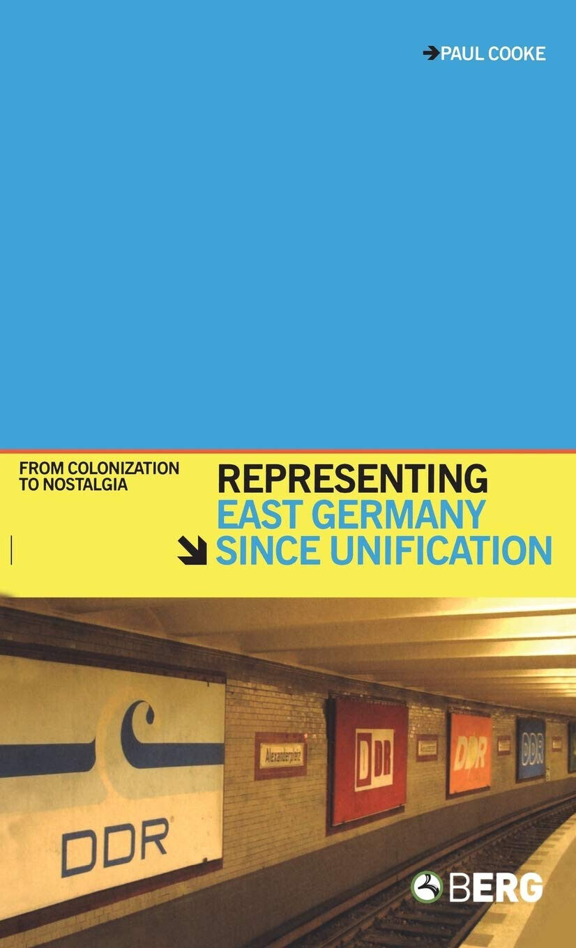 Representing East Germany Since Unification: From Colonization to Nostalgia-2005 libro usato