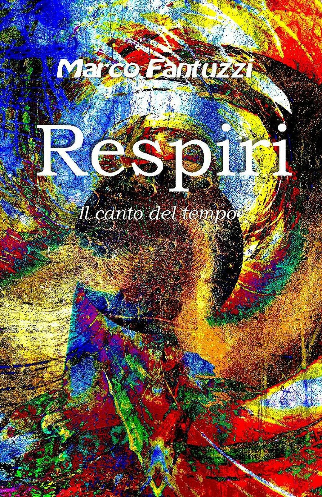 Respiri - Il canto del tempo di Marco Fantuzzi,  2015,  Youcanprint libro usato