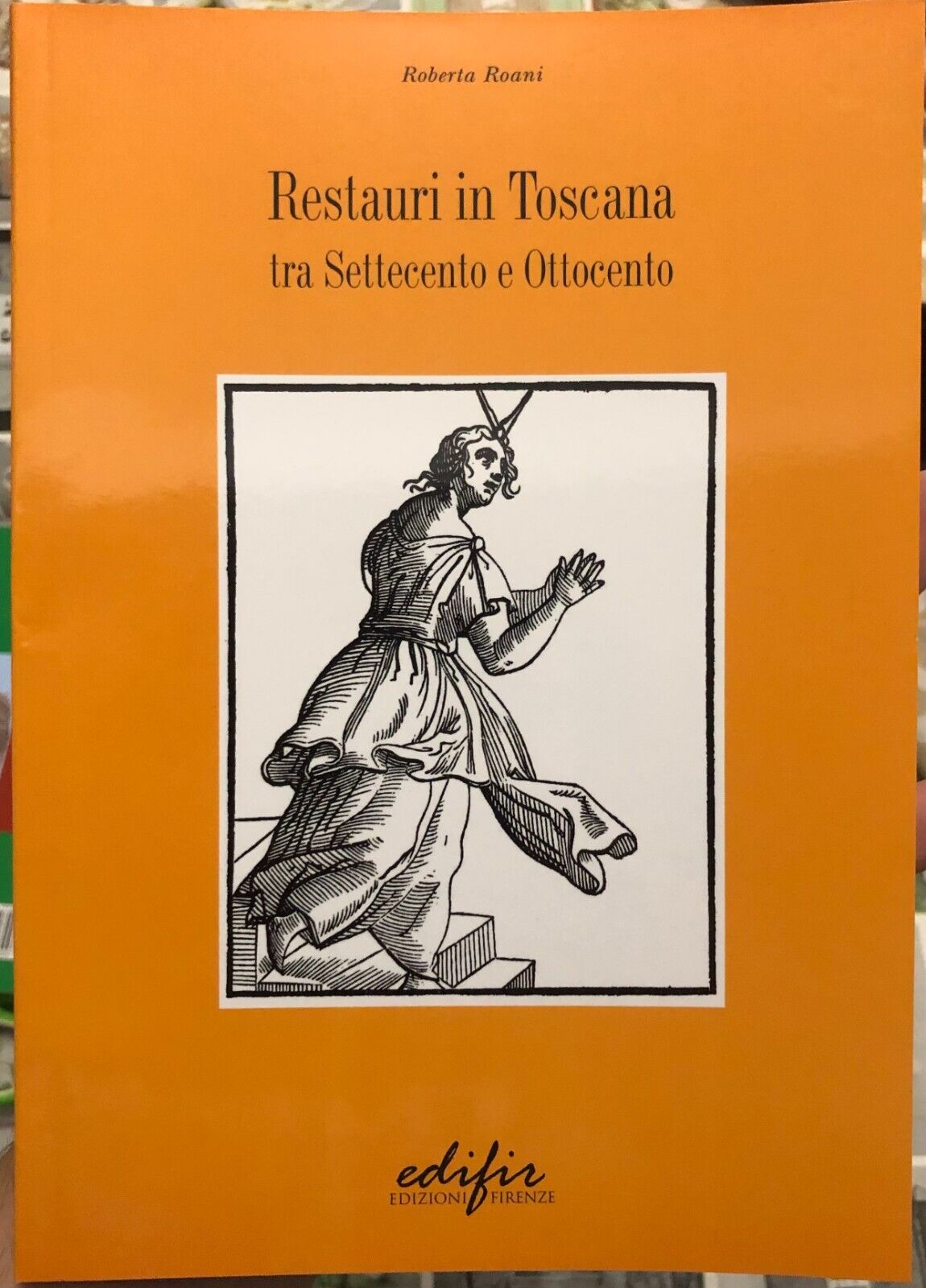 Restauri in Toscana tra Settecento e Ottocento di Roberta Roani Villani, 2005, libro usato