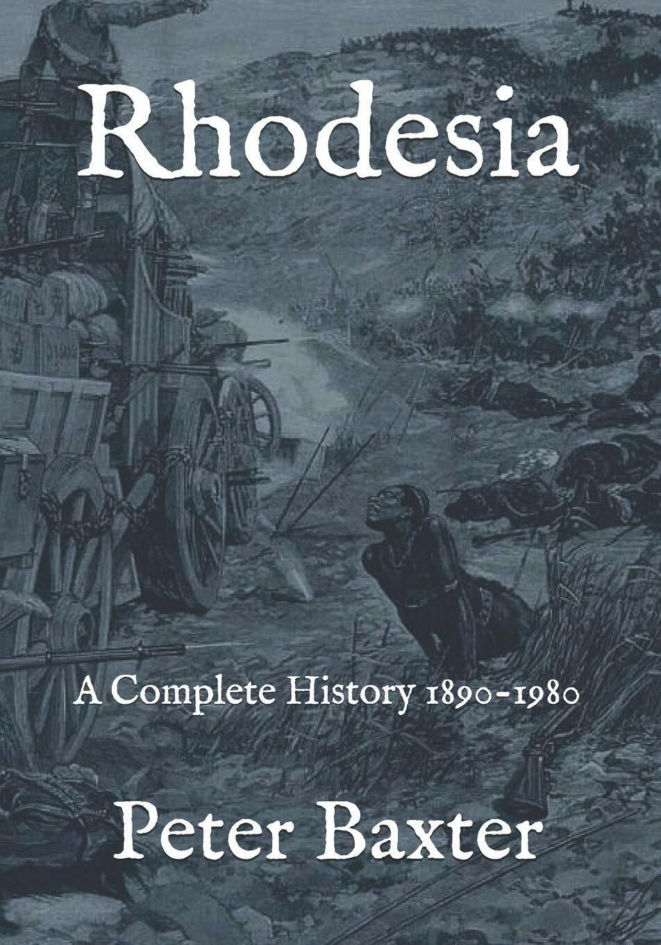 Rhodesia A Complete History 1890-1980 di Peter Baxter,  2018,  Independently Pub libro usato