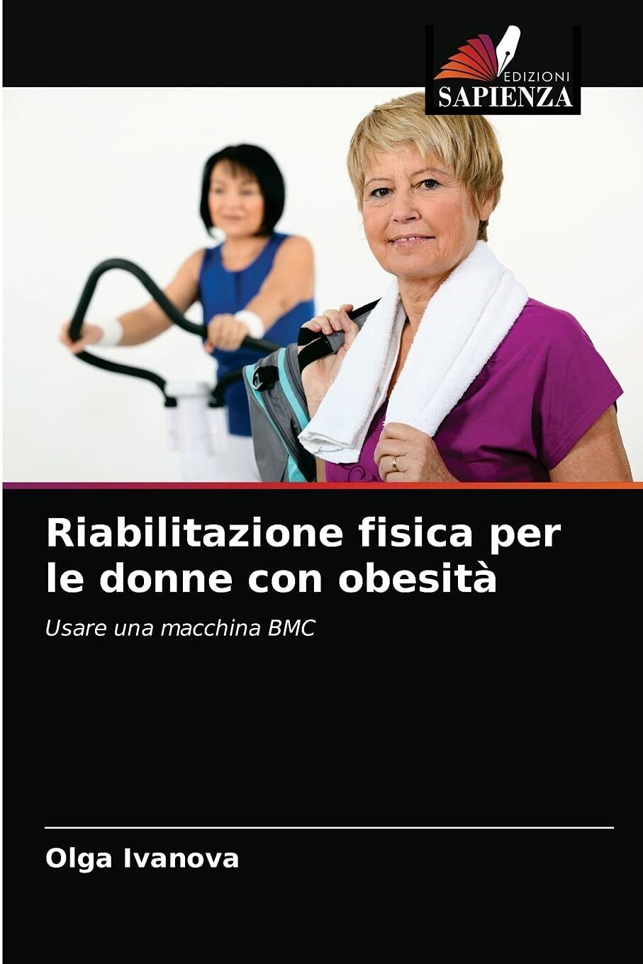Riabilitazione fisica per le donne con obesit? - Olga Ivanova - Sapienza, 2021 libro usato