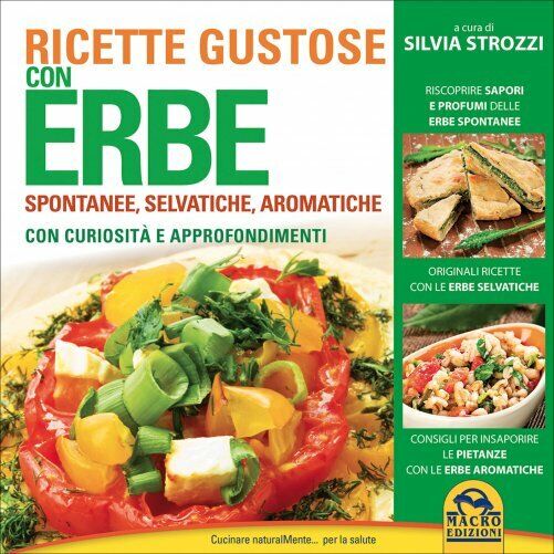 Ricette gustose con erbe di Silvia Strozzi,  2015,  Macro Edizioni libro usato
