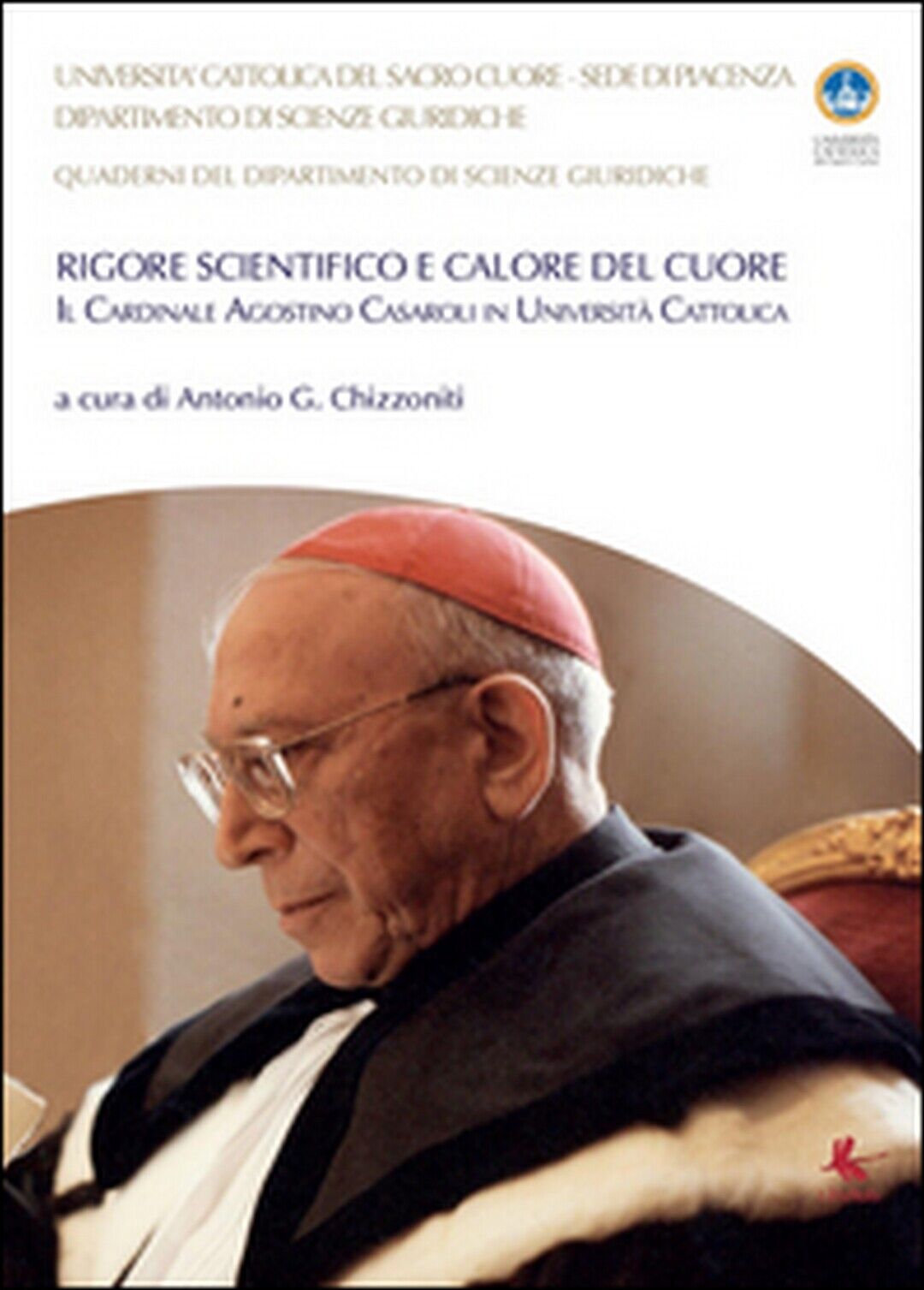 Rigore scientifico e calore del cuore. Il cardinale Agostino Casaroli in Univer. libro usato
