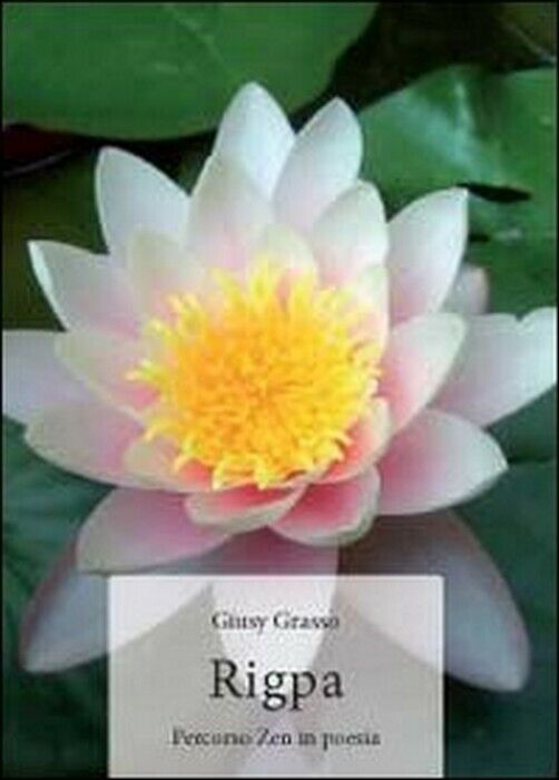 Rigpa. Percorso Zen in poesia - Giusy Grasso,  2012,  Youcanprint libro usato