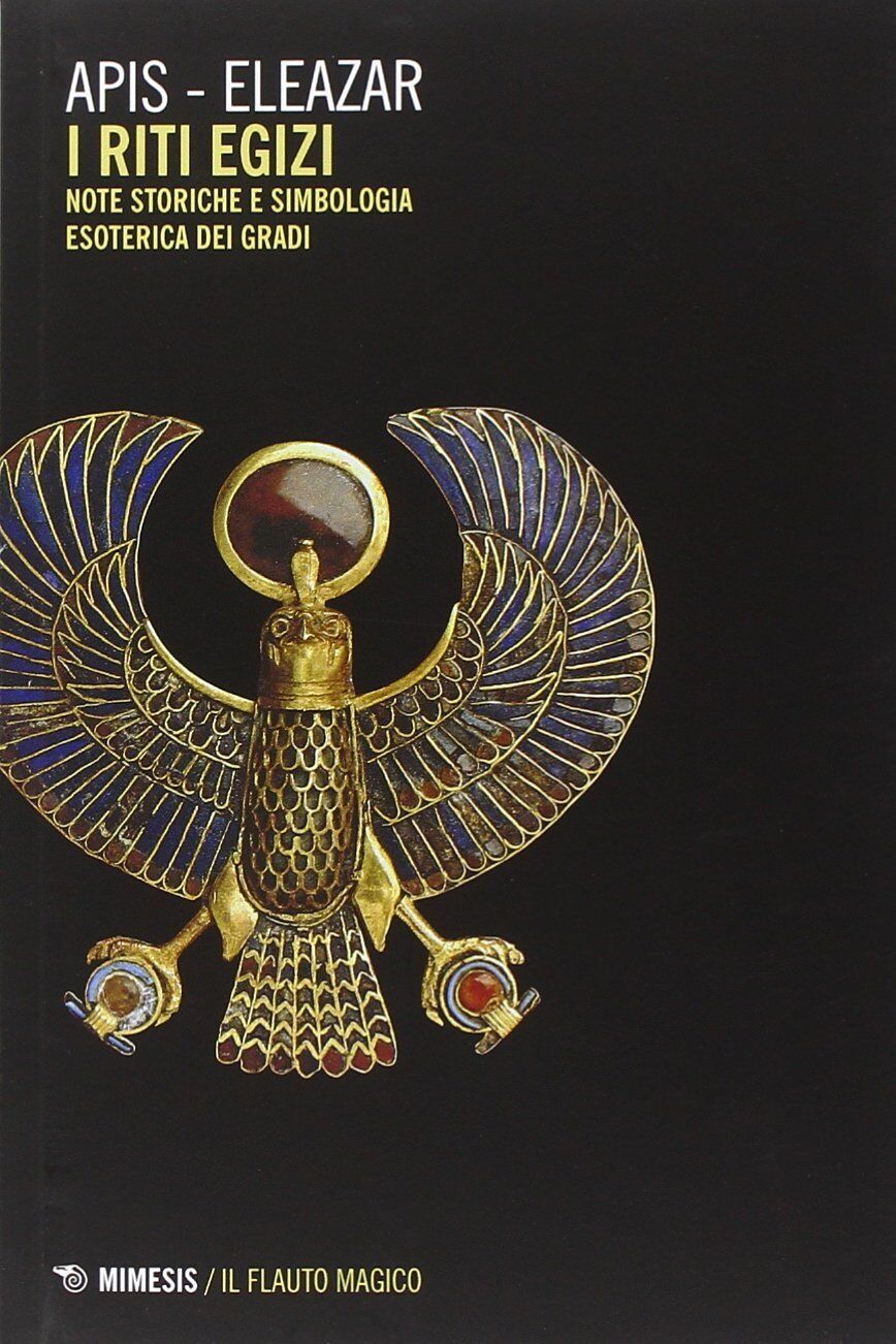 Riti egizi. Note storiche e simbologia esoterica dei gradi (Vol. 1) - 2014 libro usato
