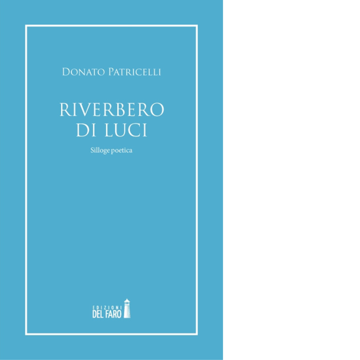 Riverbero di luci di Patricelli Donato - Edizioni Del Faro, 2019 libro usato