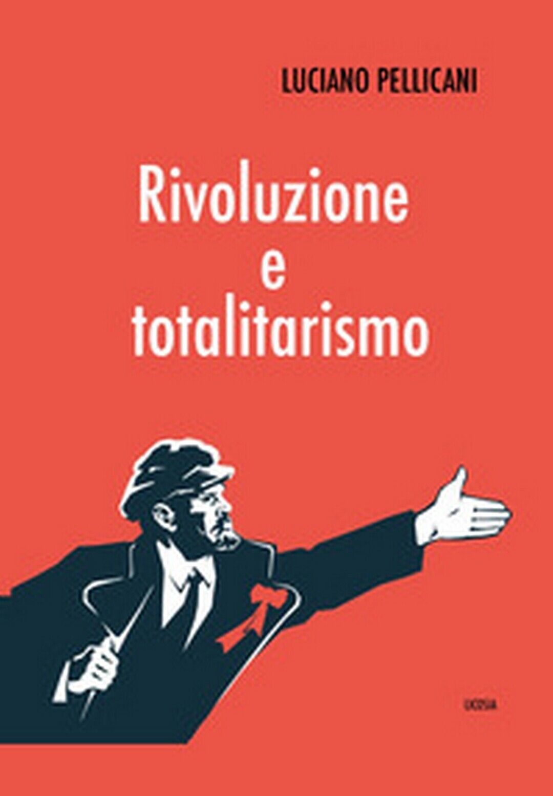 Rivoluzione e totalitarismo  di Luciano Pellicani,  2020,  Licosia libro usato