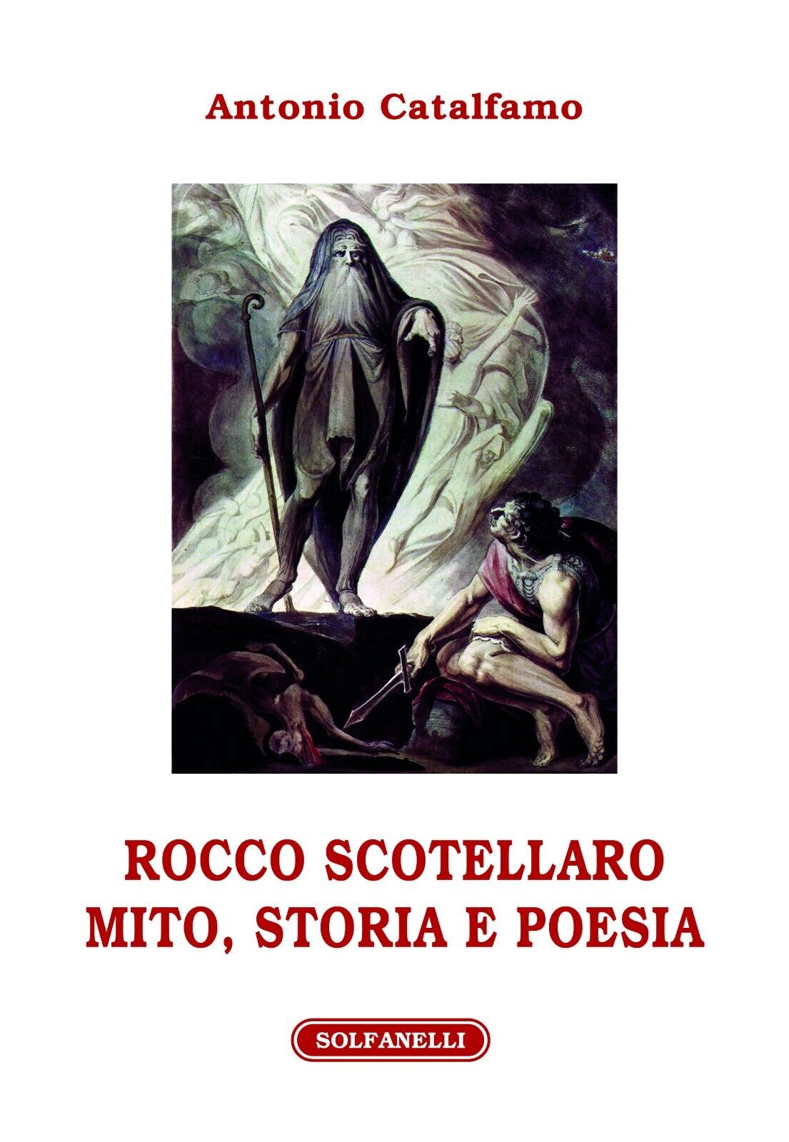 Rocco Scotellaro. Mito, storia e poesia di Antonio Catalfamo, 2016, Solfanell libro usato
