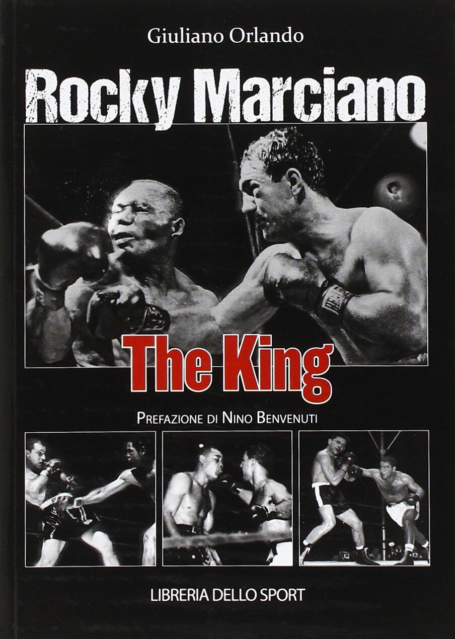 Rocky Marciano. The king - Giuliano Orlando - Libreria dello sport, 2014 libro usato