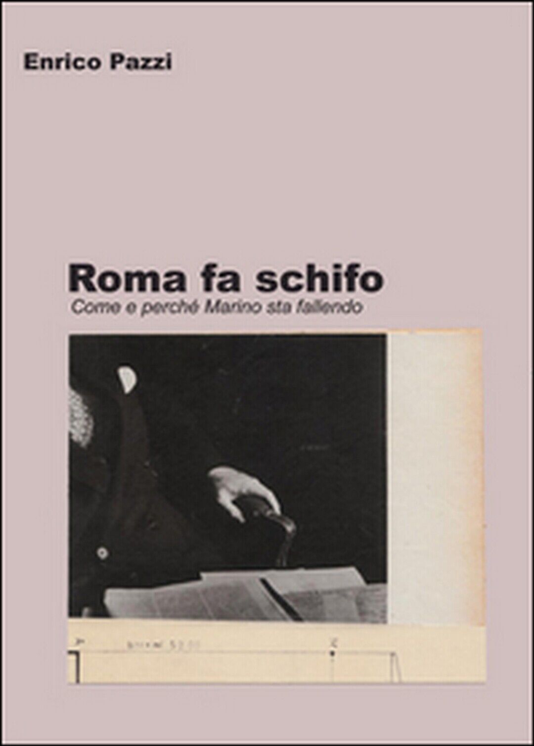 Roma fa schifo,  di Enrico Pazzi,  2014,  Youcanprint libro usato