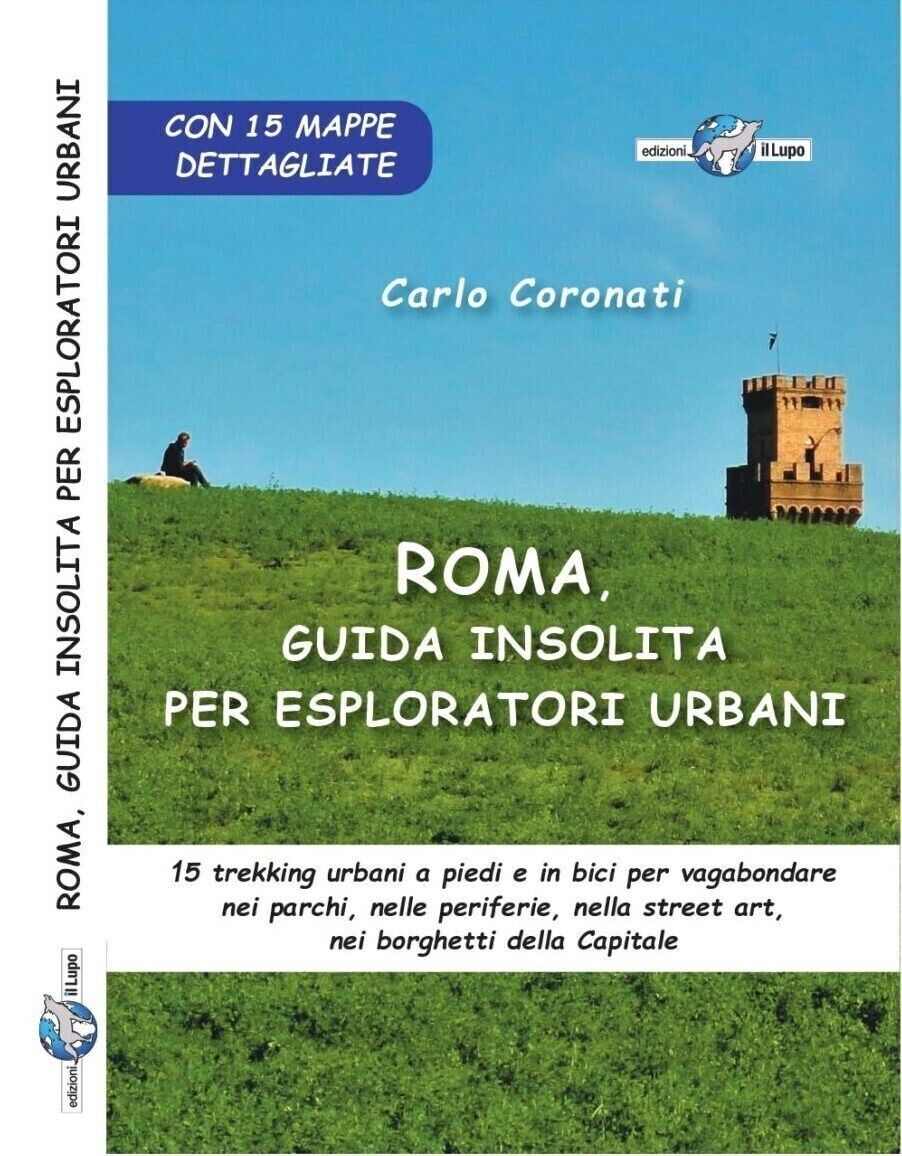 Roma, guida insolita per esploratori urbani. 15 trekking urbani a piedi e in bic libro usato