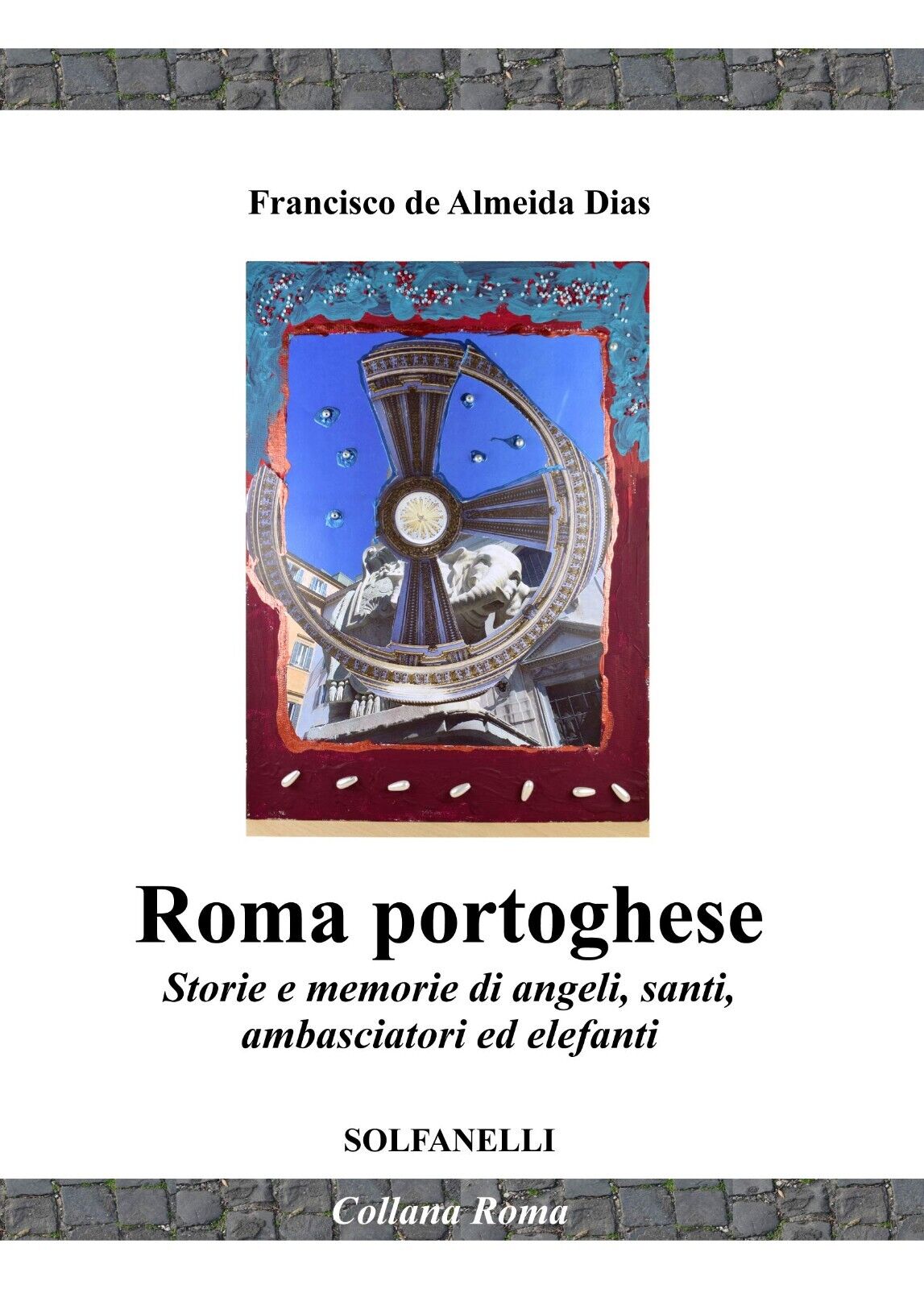 Roma portoghese. Storie e memorie di angeli, santi, ambasciatori ed elefanti di libro usato