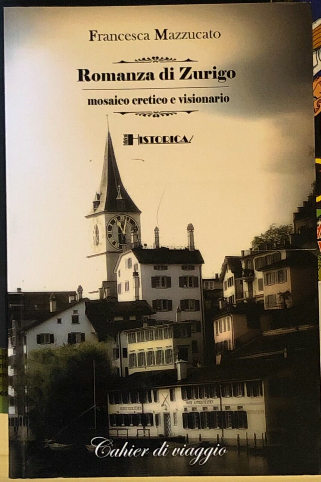 Romanza di Zurigo mosaico eretico e visionario di Francesca Mazzucato,  2009,  H libro usato