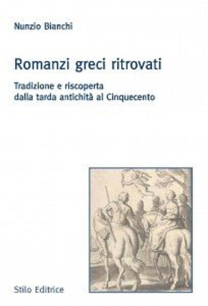 Romanzi greci ritrovati - Nunzio Bianchi - Stilo, 2011 libro usato