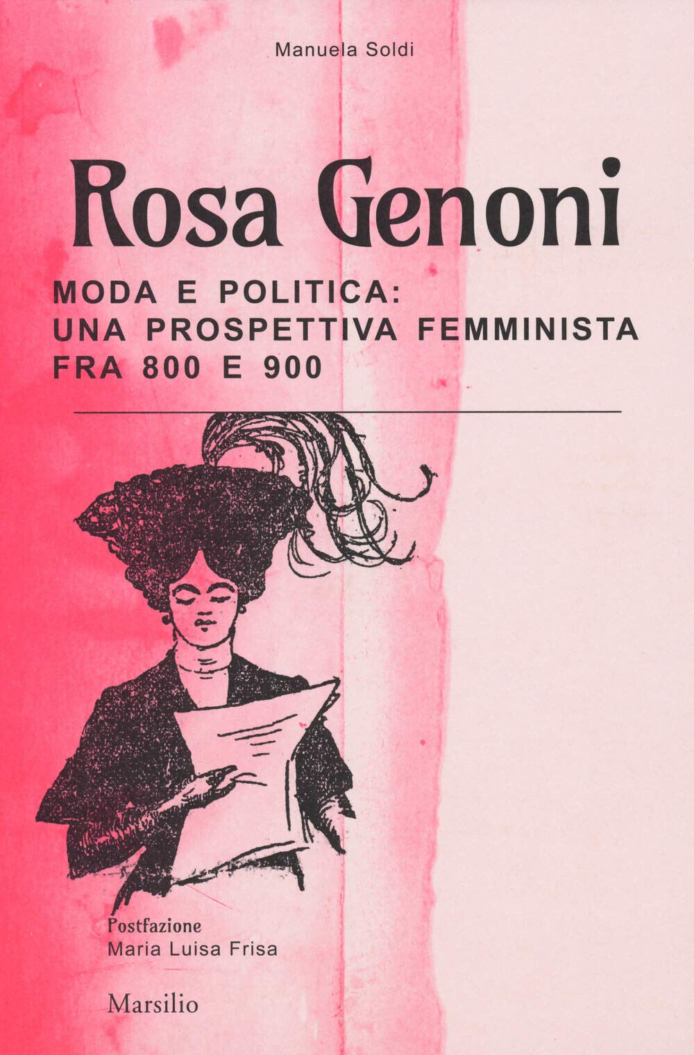 Rosa Genoni. Moda e politica - Manuela Soldi - Marsilio, 2019 libro usato