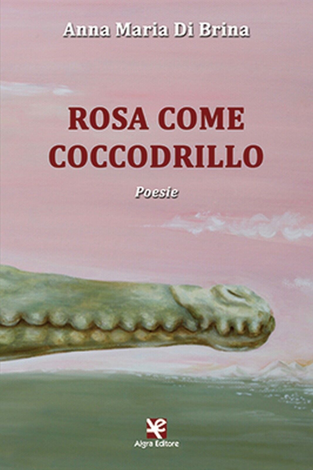 Rosa come coccodrillo  di Anna Maria Di Brina,  Algra Editore libro usato