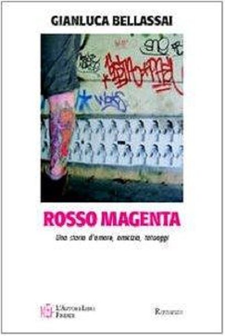 Rosso magenta. Una storia d'amore, amicizia e tatuaggi -  Gianluca Bellassai libro usato