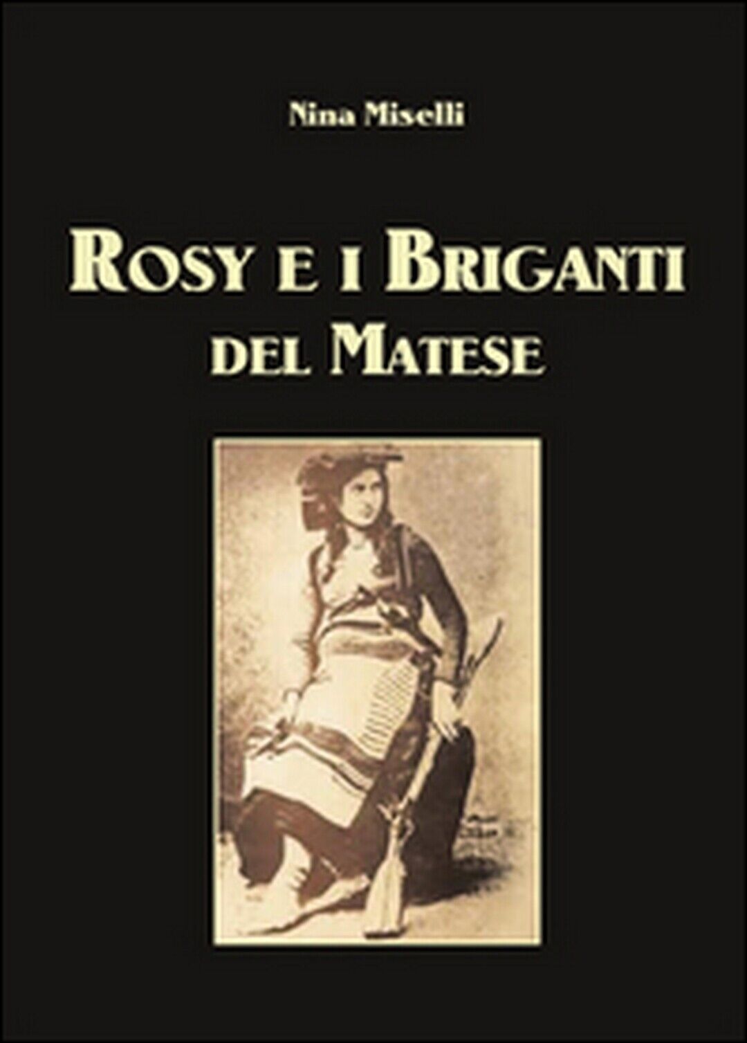 Rosy e i briganti del Matese  di Nina Miselli,  2014,  Youcanprint libro usato