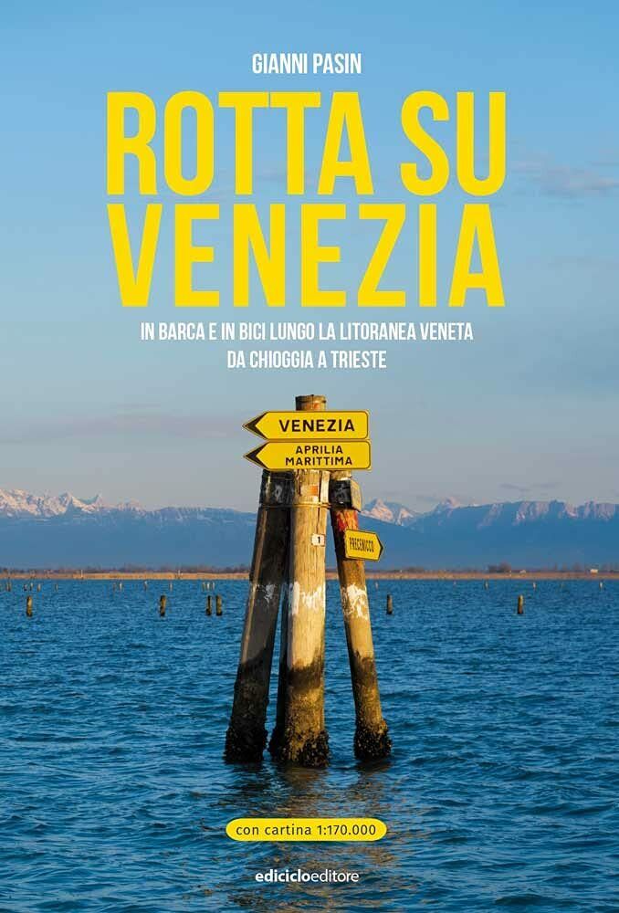 Rotta su Venezia - Gianni Pasin - Ediciclo, 2021 libro usato