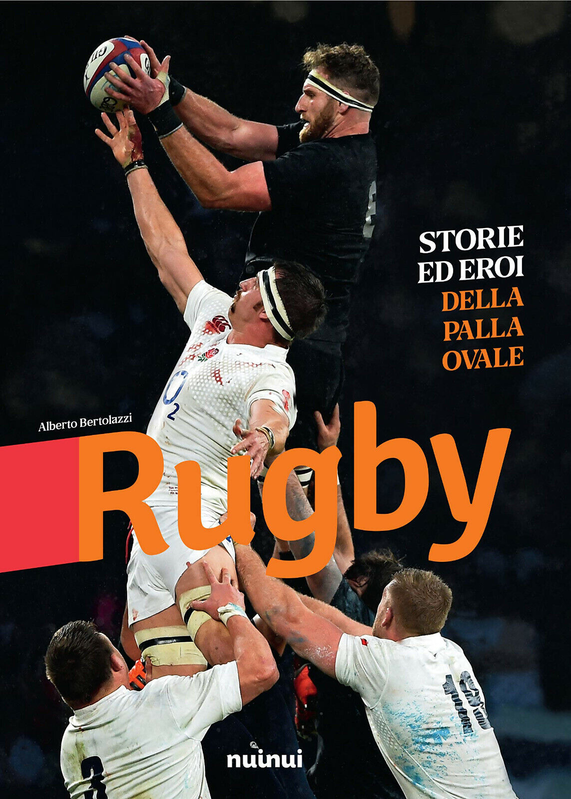 Rugby. Storie ed eroi della palla ovale - Alberto Bertolazzi - nuinui, 2019 libro usato