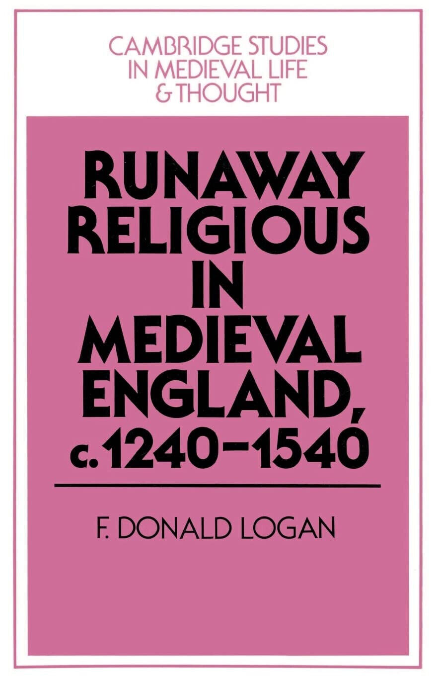 Runaway Religious in Medieval England, C.1240 1540 - F. Donald Logan, Logan F. D libro usato