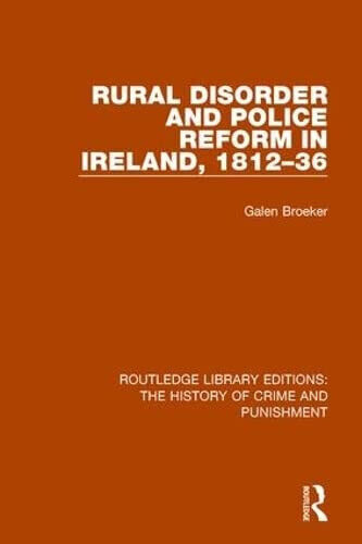 Rural Disorder and Police Reform in Ireland, 1812-36 - Galen Broeker - 2017 libro usato