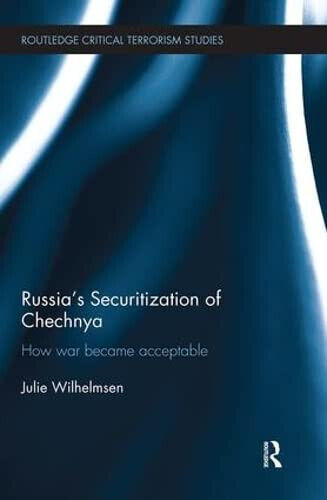 Russia s Securitization of Chechnya - Julie Wilhelmsen - Routledge, 2018 libro usato