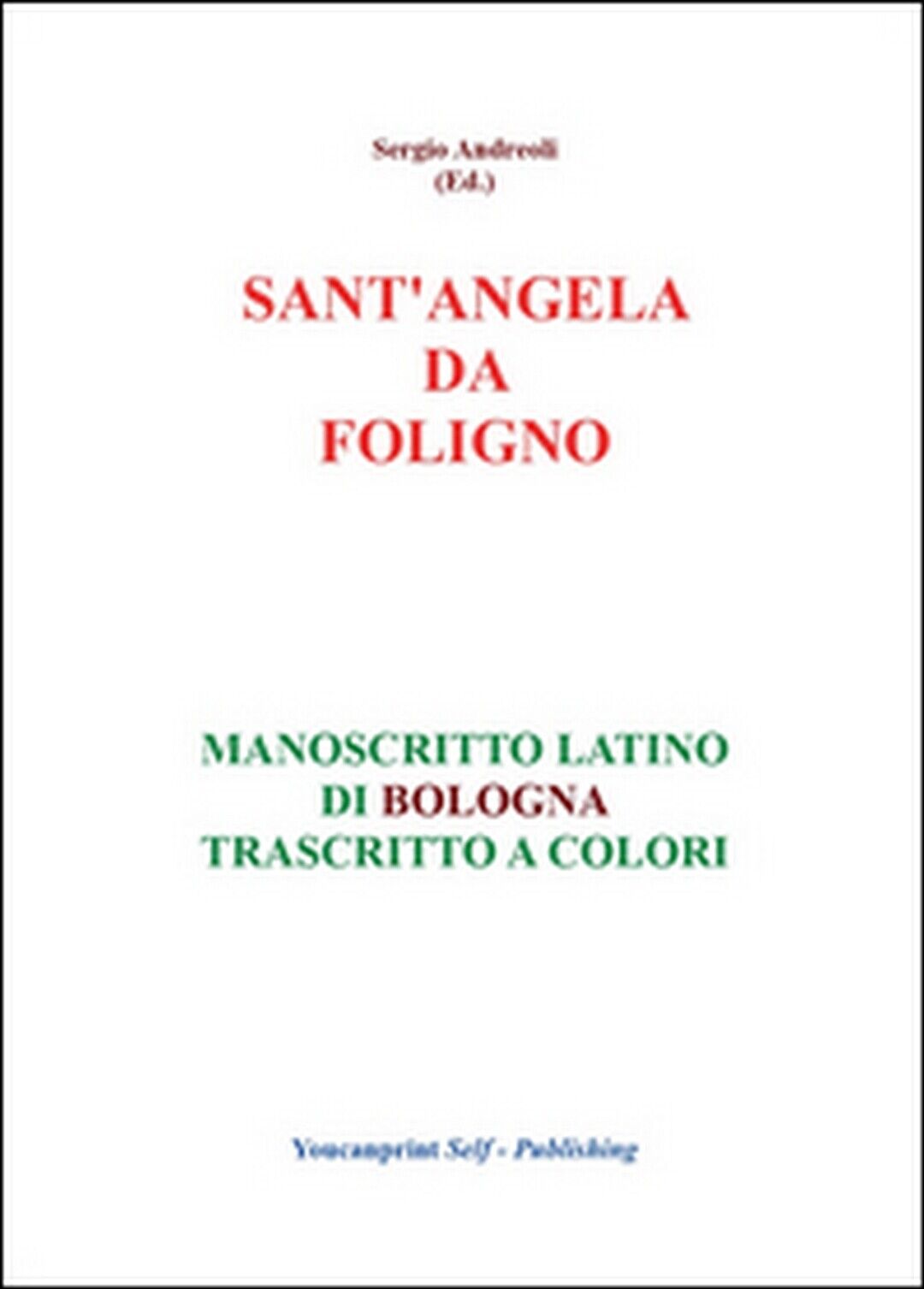 S.Angela da Foligno - Manoscritto latino di Bologna trascritto a colori, 2019 libro usato