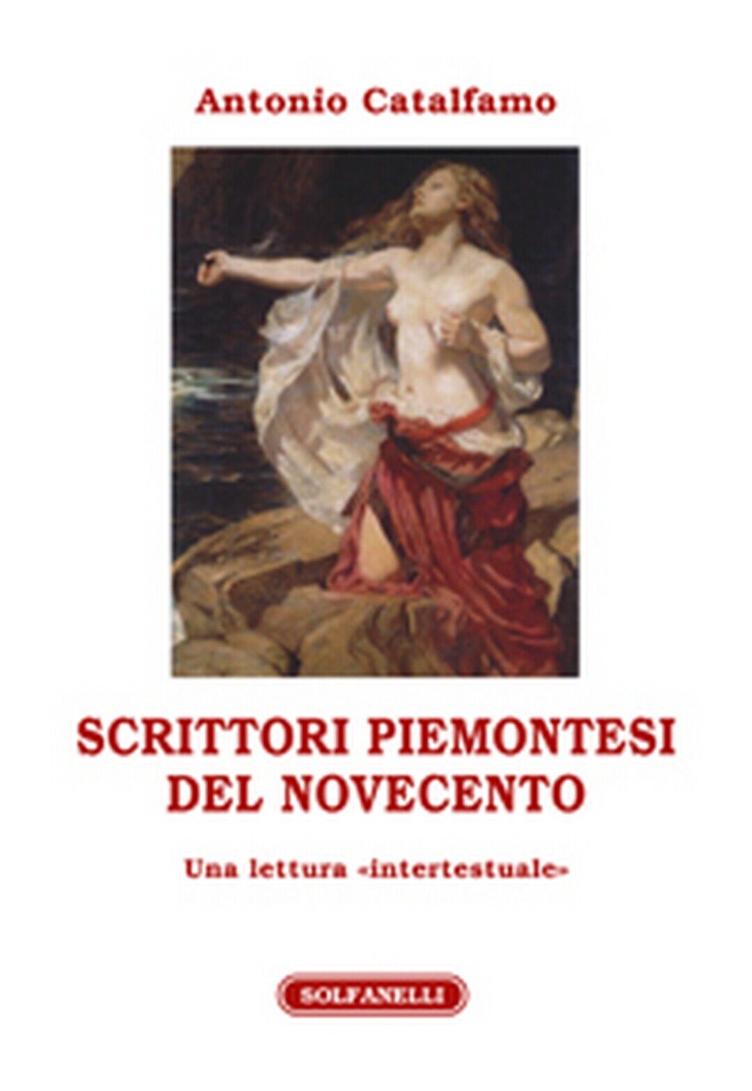 SCRITTORI PIEMONTESI DEL NOVECENTO  di Antonio Catalfamo,  Solfanelli Edizioni libro usato