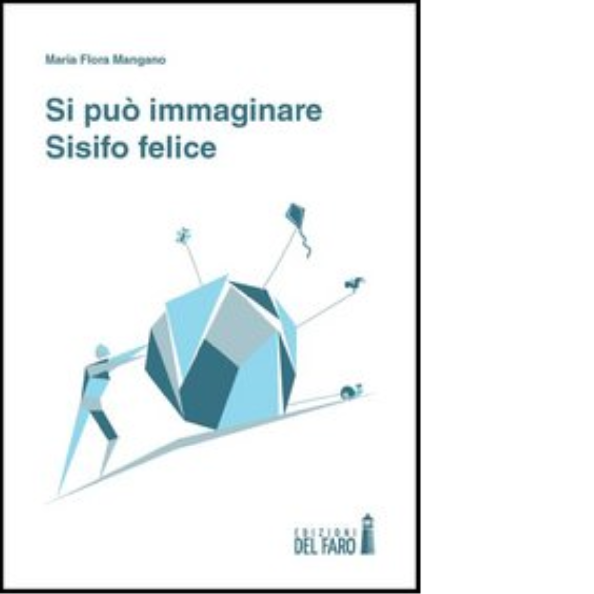 SI PU? IMMAGINARE SISIFO FELICE di Mangano M. Flora - Edizioni Del faro, 2013 libro usato